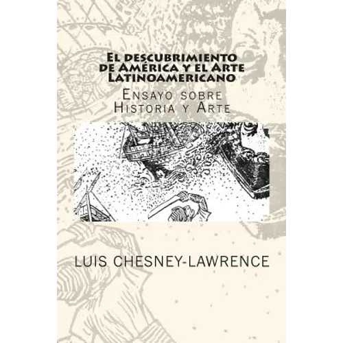 El descubrimiento de America y el Arte Latinoamericano: Ensayo sobre historia y arte