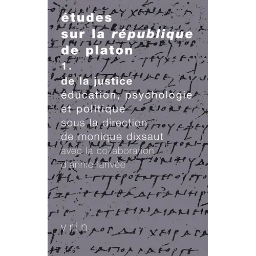 Etudes Sur La Republique: Vol. 1: de la Justice, Education, Psychologie Et Politique