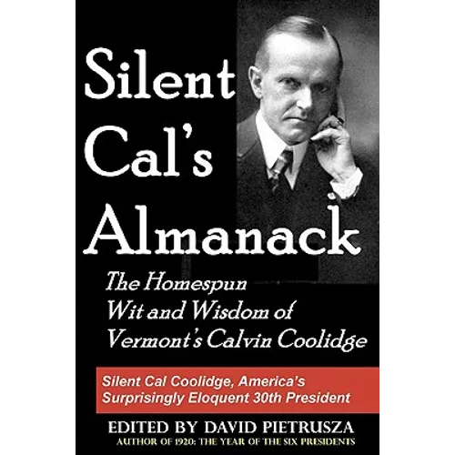 Silent Cal's Almanack: The Homespun Wit And Wisdom Of Vermont's Calvin Coolidge