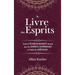 Le Livre des Esprits: Contenant les principes de la doctrine spirite sur l'immortalité de l'âme, la nature des esprits et leurs rapports avec les homm