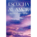 Escucha Al Amor: Diario de Un Camino Espiritual