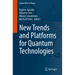 New Trends and Platforms for Quantum Technologies