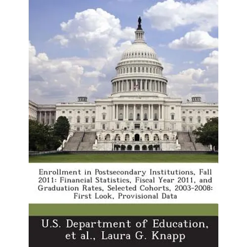 Enrollment in Postsecondary Institutions, Fall 2011: Financial Statistics, Fiscal Year 2011, and Graduation Rates, Selected Cohorts, 2003-2008: First