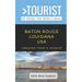 Greater Than a Tourist- Baton Rouge Louisiana USA: 50 Travel Tips from a Local