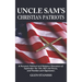 Uncle Sam's Christian Patriots: A personal, political, and Religious Discussion of September the 11th, War and Peace and Freedom and Oppression
