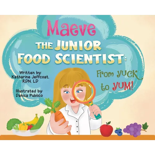 Maeve The Junior Food Scientist: From Yuck to Yum!
