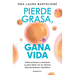 Pierde Grasa, Gana Vida: Cómo Alcanzar Y Mantener Tu Peso Ideal Con Los Últimos Descubrimientos Científicos / Lose Fat, Gain Life