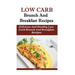 Low Carb Breakfast And Brunch Recipes: Delicious And Health Low Carb Brunch And Breakfast Recipes