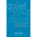 Quiet Your Mind: An Easy-To-Use Guide to Ending Chronic Worry and Negative Thoughts and Living a Calmer Life
