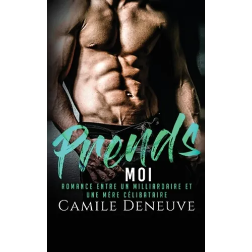 Prends-Moi: Romance entre un Milliardaire et une Mère Célibataire