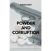 Powder And Corruption