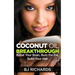 Coconut Oil Breakthrough: Boost Your Brain, Burn the Fat, Build Your Hair