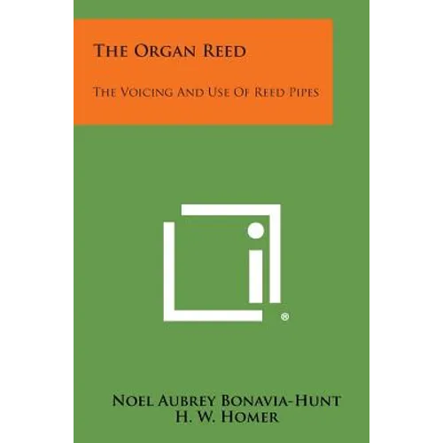 The Organ Reed: The Voicing And Use Of Reed Pipes