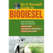 Do It Yourself Guide to Biodiesel: Your Alternative Fuel Solution for Saving Money, Reducing Oil Dependency, and Helping the Planet
