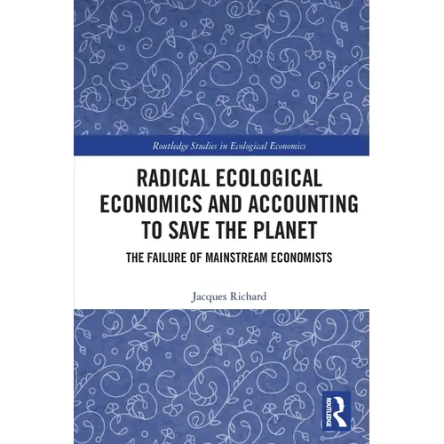 Radical Ecological Economics and Accounting to Save the Planet: The Failure of Mainstream Economists