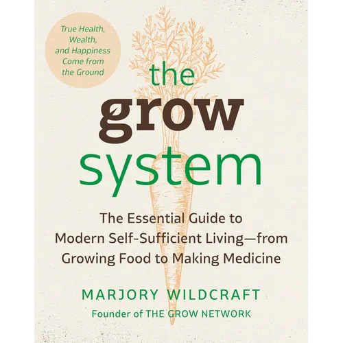 The Grow System: True Health, Wealth, and Happiness Come from the Ground