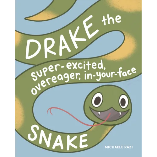 Drake the Super-Excited, Overeager, In-Your-Face Snake: A Book about Consent