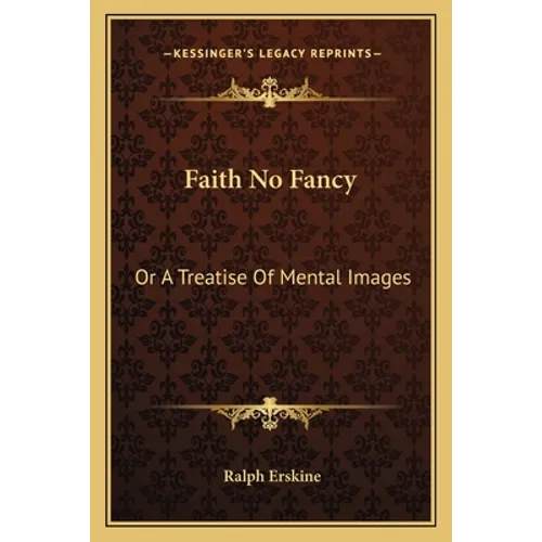 Faith No Fancy: Or A Treatise Of Mental Images