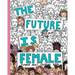 The Future Is Female: Feminist Adult Coloring Book: 30 Stress Relieving Adult Coloring Pages