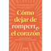 Cómo Dejar de Romperte El Corazón / How to Stop Breaking Your Own Heart