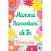 Mamma, Raccontami di Te: Un Libro Regalo per Condividere e Scrivere la Tua Storia Familiare