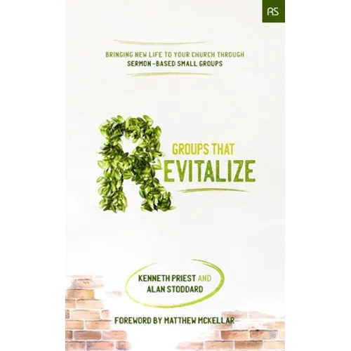 Groups that Revitalize: Bringing New Life to Your Church through Sermon-Based Small Groups
