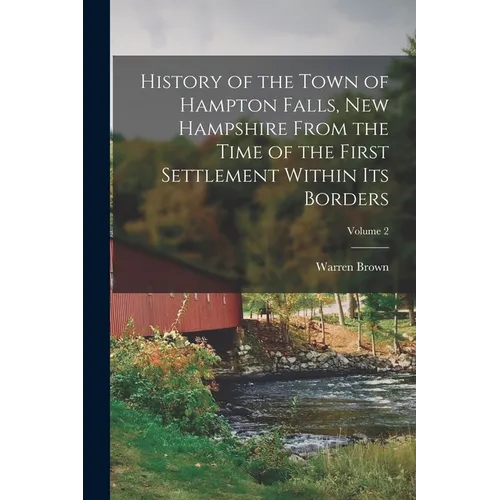 History of the Town of Hampton Falls, New Hampshire From the Time of the First Settlement Within its Borders; Volume 2