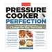 Pressure Cooker Perfection: 100 Foolproof Recipes That Will Change the Way You Cook