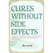 Cures without side effects: Practical healing manual of the most essential and effective biotherapy treatments