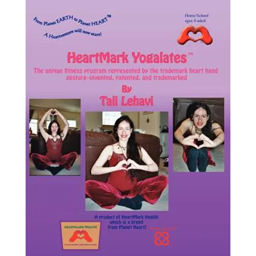 HeartMark Yogalates: The Unique Fitness Program Represented by the Trademark Heart Hand Gesture--Invented, Patented and Trademarked