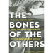 The Bones of the Others: The Hemingway Text from the Lost Manuscripts to the Posthumous Novels