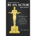 You want to be an Actor, now what!: The business side of acting