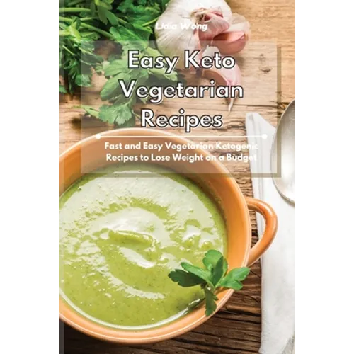 Easy Keto Vegetarian Recipes: Fast and Easy Vegetarian Ketogenic Recipes to Lose Weight on a Budget
