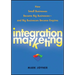 Integration Marketing: How Small Businesses Become Big Businesses - And Big Businesses Become Empires
