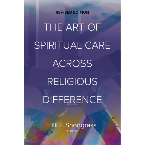 The Art of Spiritual Care Across Religious Difference: Revised Edition