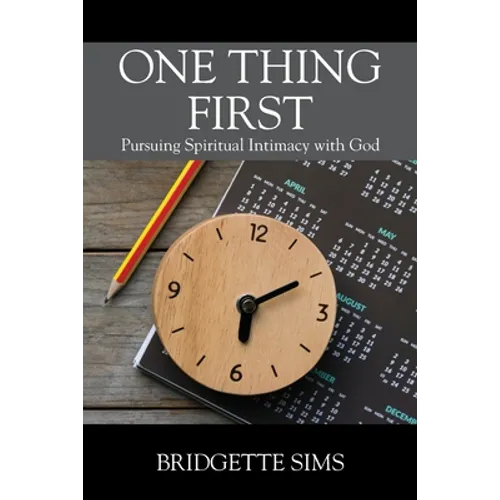 One Thing First: Pursuing Spiritual Intimacy with God