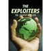 The Exploiters: Who They Are, What They Do, and Why They Do It