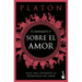 El Banquete O Sobre El Amor: Guía Para Entender La Naturaleza del Amor / The Symposium, or on Love: A Guide to Understanding the Nature of Love