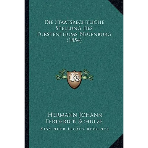 Die Staatsrechtliche Stellung Des Furstenthums Neuenburg (1854)