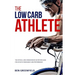 The Low-Carb Athlete: The Official Low-Carbohydrate Nutrition Guide for Endurance and Performance