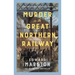 Murder on the Great Northern Railway: The Bestselling Victorian Mystery Series