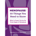 Menopause: 50 Things You Need to Know: What to Expect During the Three Stages of Menopause