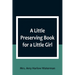 A Little Preserving Book for a Little Girl
