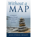 Without a Map: A Caregiver's Journey Through the Wilderness of Heart and Mind