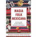 Magia Folk Mexicana: Rituales, conjuros y purificaciones.