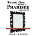 Thank God I'm Not A Pharisee...Or Am I?