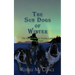 The Sun Dogs of Winter: The Adventures of Dalton Laird Book Three