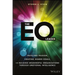 The EQ Leader: Instilling Passion, Creating Shared Goals, and Building Meaningful Organizations Through Emotional Intelligence