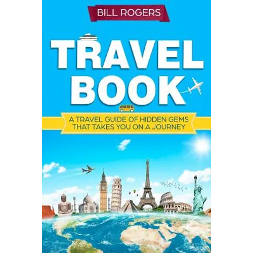 Travel Book: A Travel Book of Hidden Gems That Takes You on a Journey You Will Never Forget World Explorer