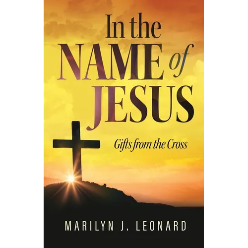 In the Name of Jesus: Gifts from the Cross